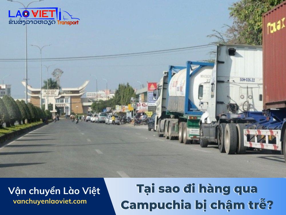 tai-sao-di-hang-qua-campuchia-bi-cham-tre-vanchuyenlaoviet (2)