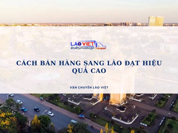 cach-ban-hang-sang-lao-dat-hieu-qua-cao-vanchuyenlaoviet