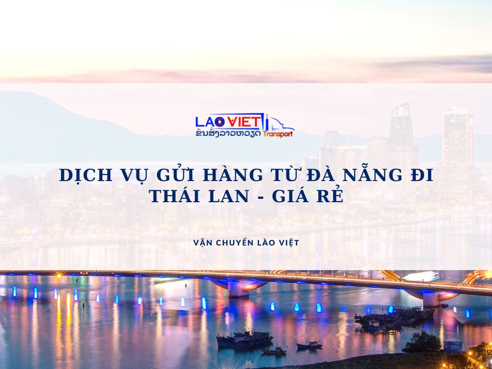 dich-vu-gui-hang-tu-da-nang-di-thai-lan-gia-re-vanchuyenlaoviet