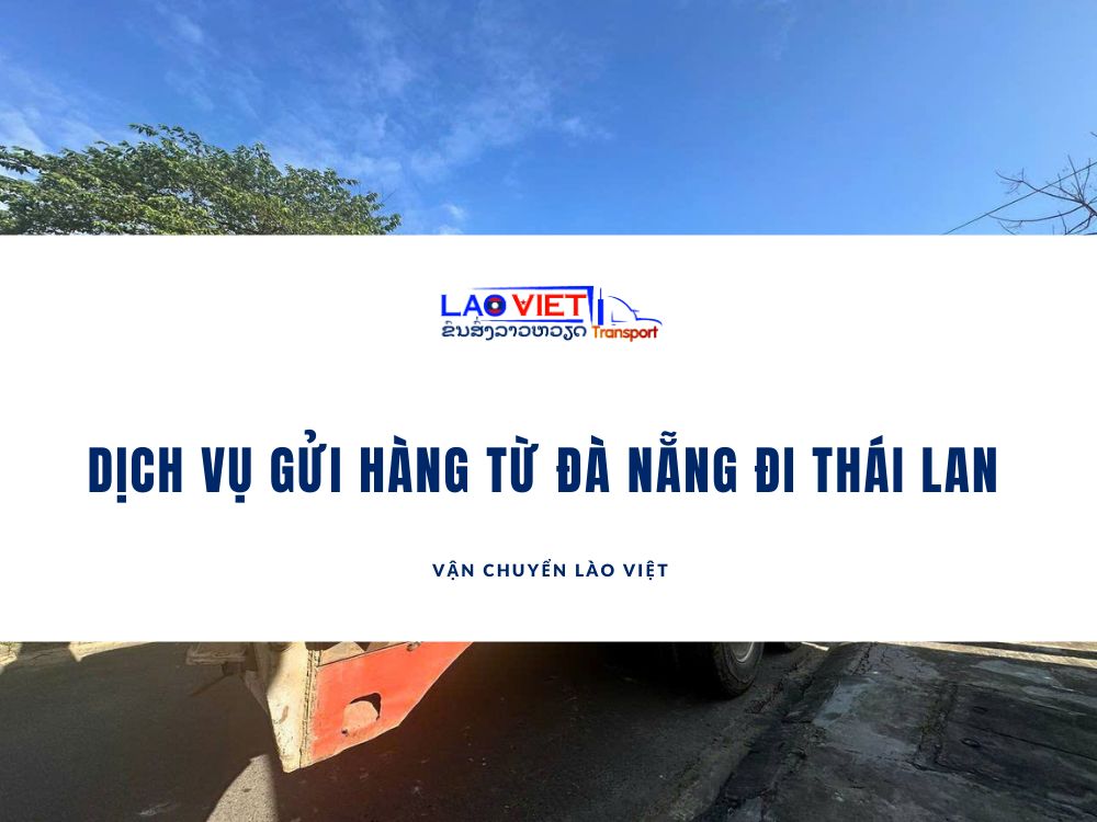 dich-vu-gui-hang-tu-da-nang-di-thai-lan-vanchuyenlaoviet