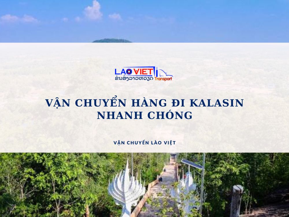 van-chuyen-hang-di-kalasin-nhanh-chong-vanchuyenlaoviet (2)