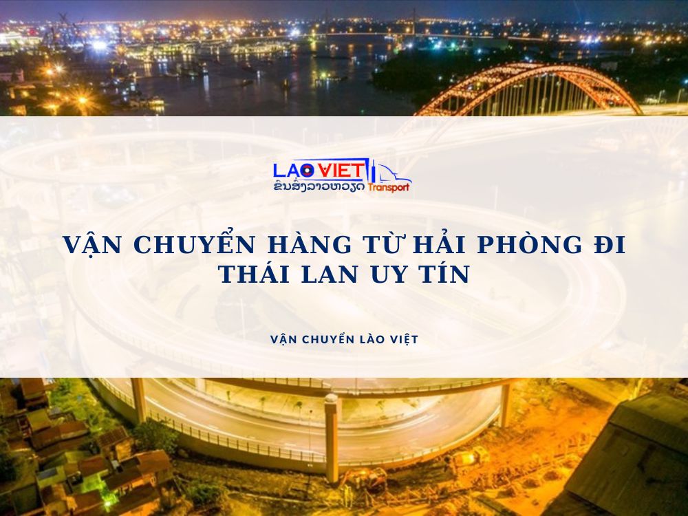van-chuyen-hang-tu-hai-phong-di-thai-lan-uy-tin-vanchuyenlaoviet