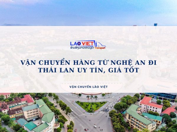 van-chuyen-hang-tu-nghe-an-di-thai-lan-uy-tin-gia-tot-vanchuyenlaoviet