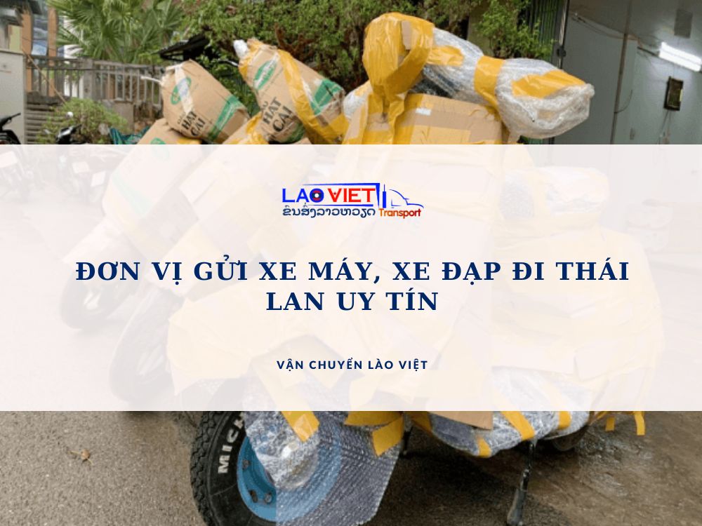 don-vi-gui-xe-may-xe-dap-di-thai-lan-uy-tin-vanchuyenlaoviet