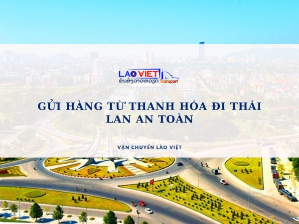 gui-hang-tu-thanh-hoa-di-thai-lan-an-toan-vanchuyenlaoviet