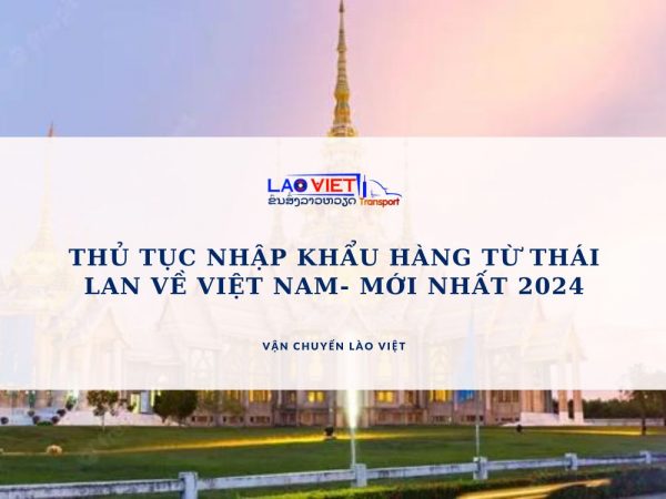 thu-tuc-nhap-khau-hang-tu-thai-lan-ve-viet-nam-moi-nhat-2024-vanchuyenlaoviet