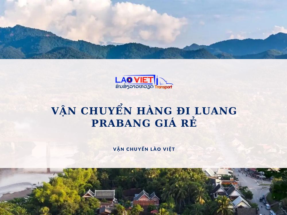 van-chuyen-hang-di-luang-prabang-gia-re-vanchuyenlaoviet