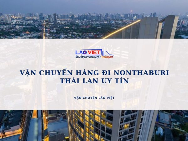 van-chuyen-hang-di-nonthaburi-thai-lan-uy-tin-vanchuyenlaoviet