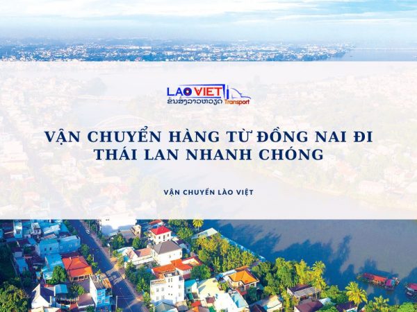 van-chuyen-hang-tu-dong-nai-di-thai-lan-vanchuyenlaoviet