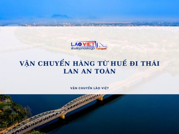 van-chuyen-hang-tu-hue-di-thai-lan-an-toan-vanchuyenlaoviet