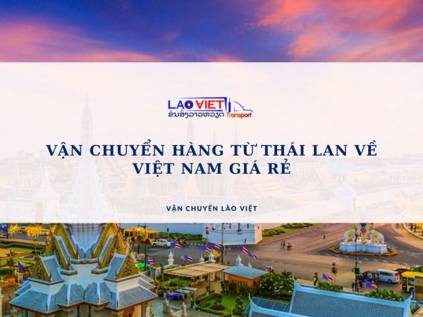 van-chuyen-hang-tu-thai-lan-ve-viet-nam-gia-re-vanchuyenlaoviet