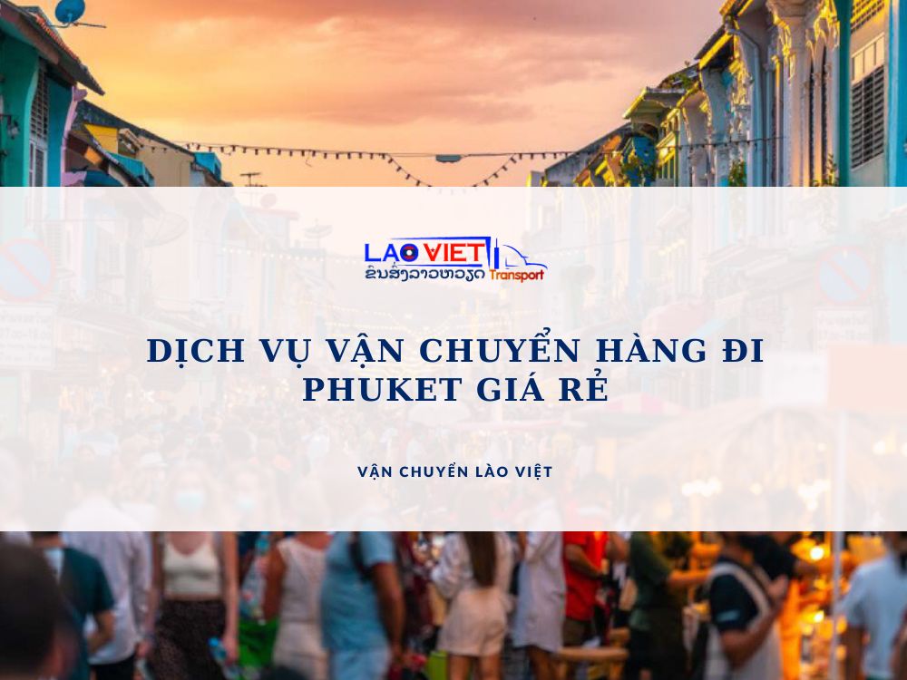 dich-vu-van-chuyen-hang-di-phuket-gia-re-vanchuyenlaoviet