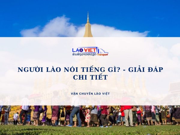 nguoi-lao-noi-tieng-gi-giai-dap-chi-tiet-vanchuyenlaoviet