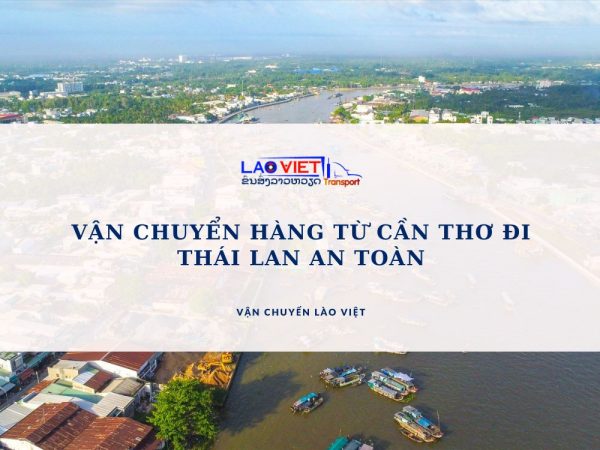 van-chuyen-hang-tu-can-tho-di-thai-lan-an-toan-vanchuyenlaoviet