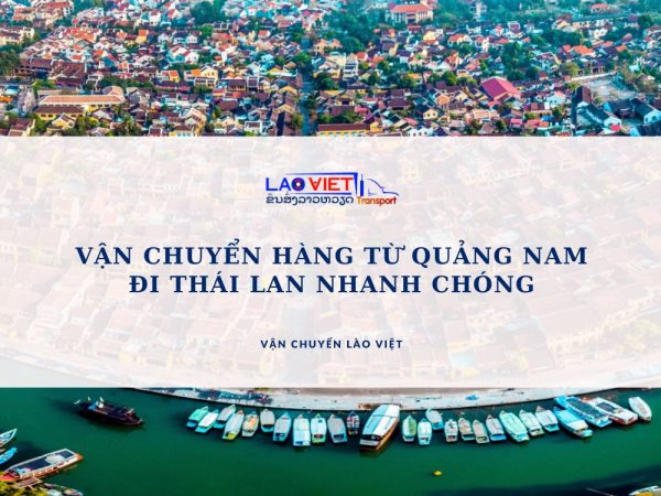 van-chuyen-hang-tu-quang-nam-di-thai-lan-nhanh-chong-vanchuyenlaoviet