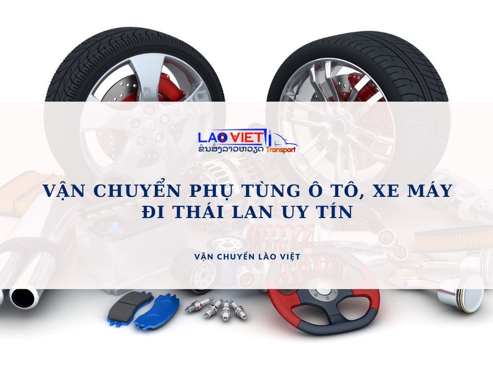 van-chuyen-phu-tung-o-to-xe-may-di-thai-lan-uy-tin-vanchuyenlaoviet