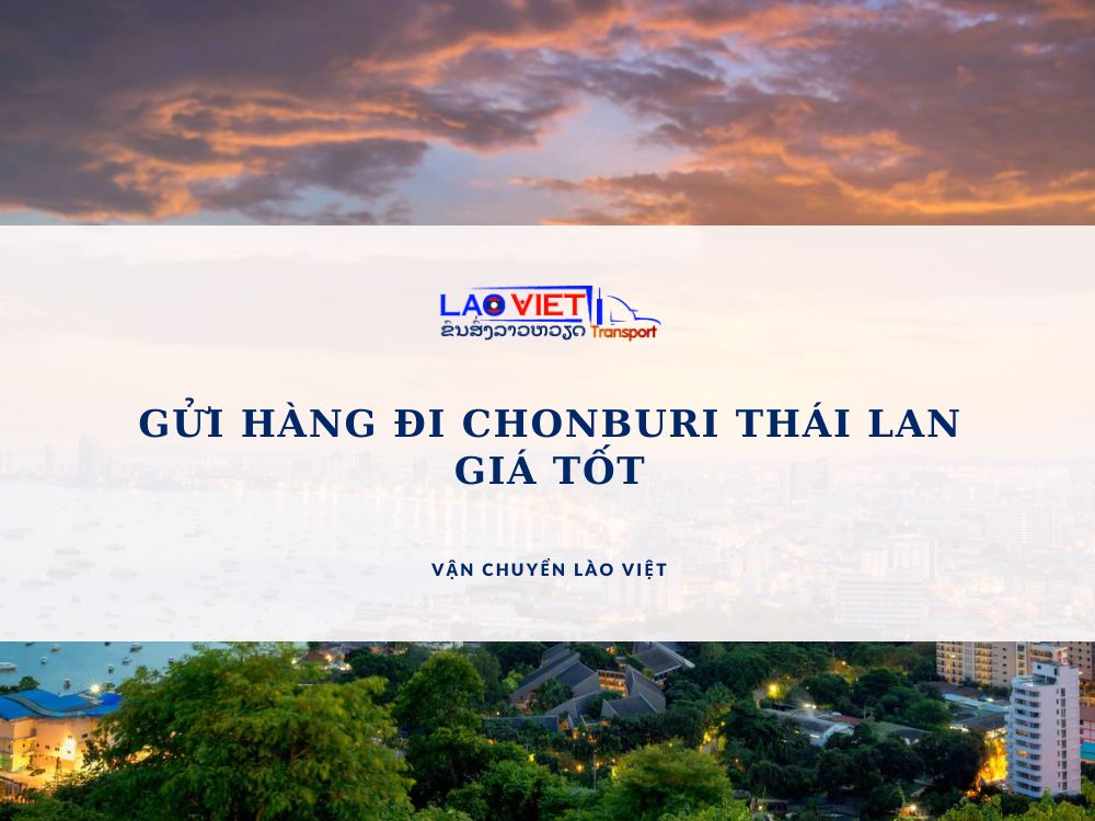 gui-hang-di-chonburi-thai-lan-gia-tot-vanchuyenlaoviet