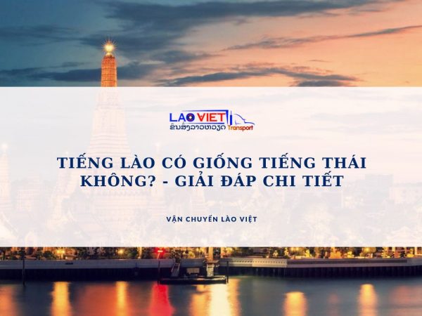 tieng-lao-co-giong-tieng-thai-khong-giai-dap-chi-tiet-vanchuyenlaoviet