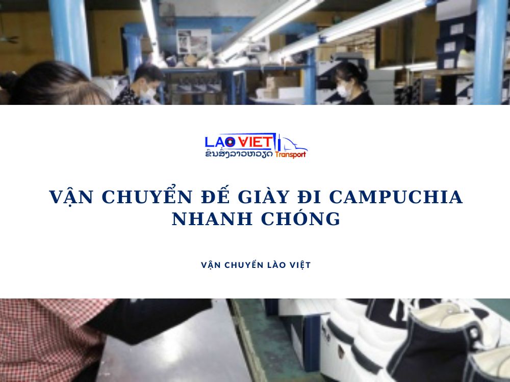 van-chuyen-de-giay-di-campuchia-nhanh-chong-vanchuyenlaoviet