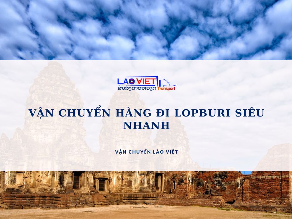 van-chuyen-hang-di-lopburi-sieu-nhanh-vanchuyenlaoviet