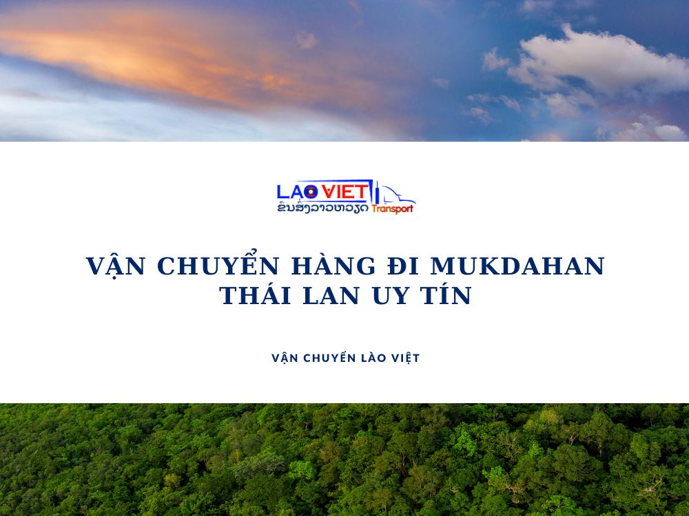 van-chuyen-hang-di-mukdahan-thai-lan-uy-tin-vanchuyenlaoviet