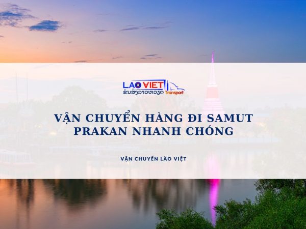 van-chuyen-hang-di-samut-prakan-nhanh-chong-vanchuyenlaoviet