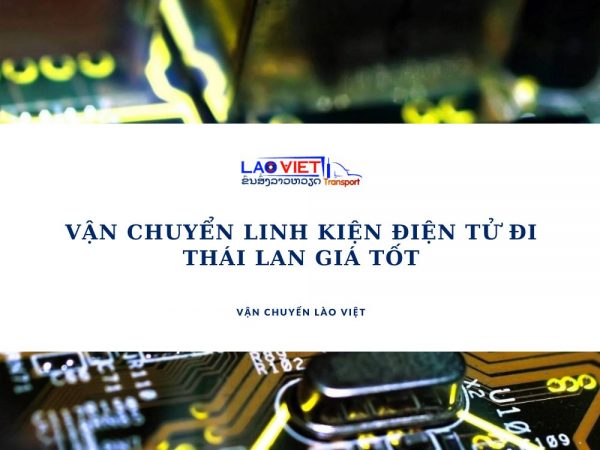 van-chuyen-linh-kien-dien-tu-di-thai-lan-gia-tot-vanchuyenlaoviet