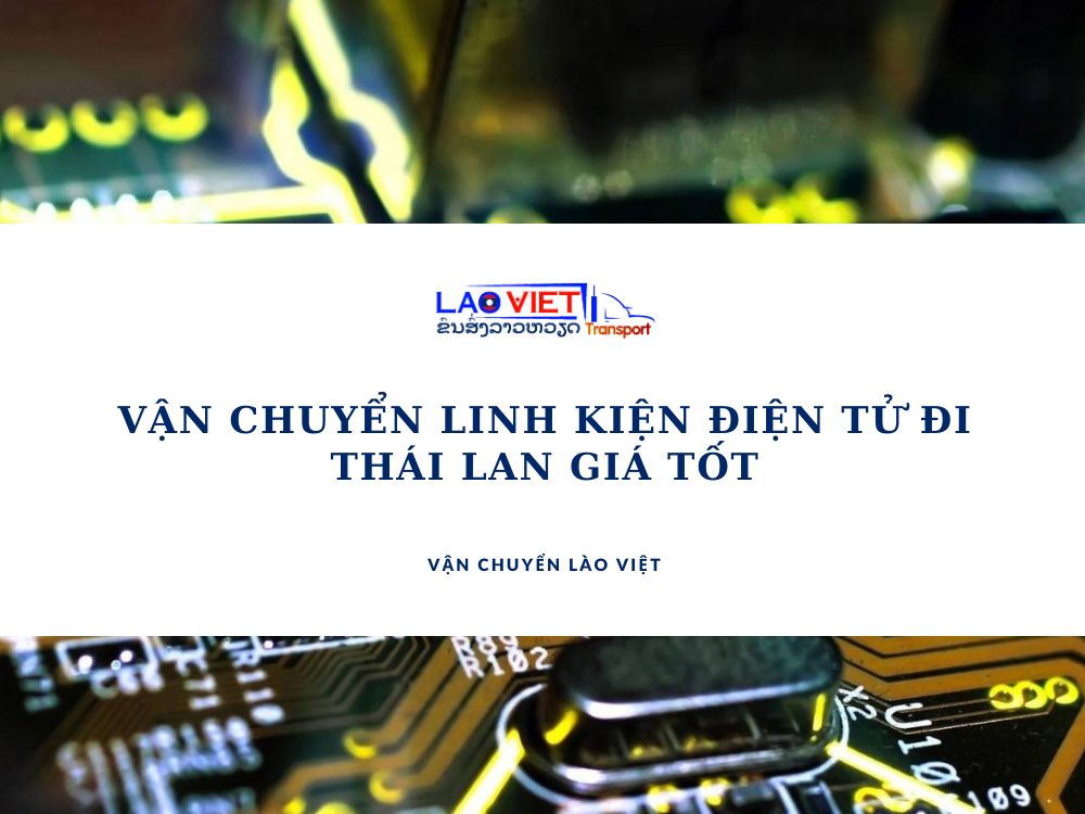 van-chuyen-linh-kien-dien-tu-di-thai-lan-gia-tot-vanchuyenlaoviet