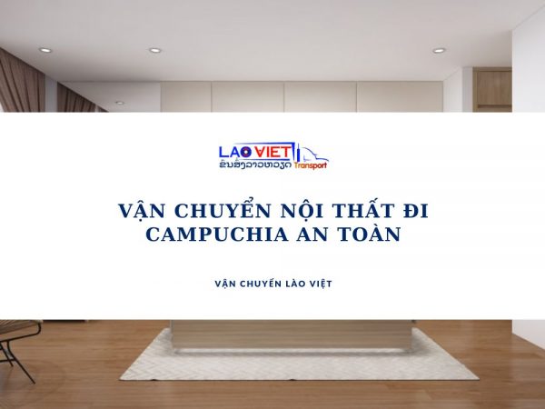 van-chuyen-noi-that-qua-campuchia-vanchuyenlaoviet