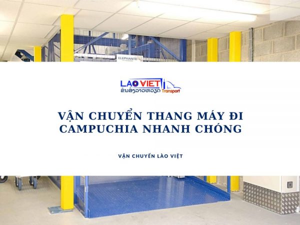 van-chuyen-thang-may-di-campuchia-nhanh-chong-vanchuyenlaoviet