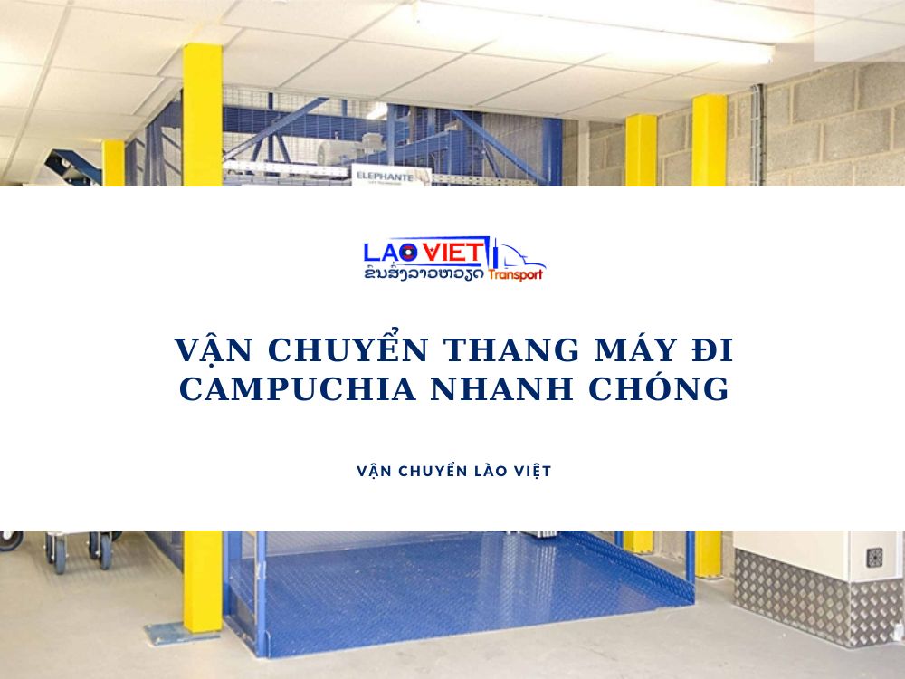 van-chuyen-thang-may-di-campuchia-nhanh-chong-vanchuyenlaoviet