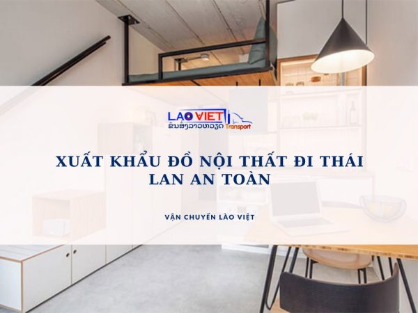 xuat-khau-do-noi-that-di-thai-lan-an-toan-vanchuyenlaoviet