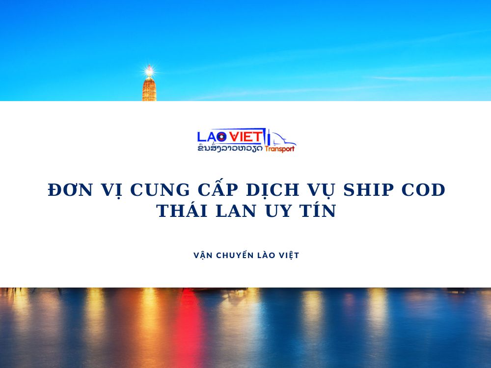 don-vi-cung-cap-dich-vu-ship-cod-thai-lan-uy-tin-vanchuyenlaoviet