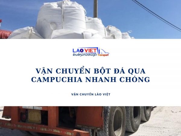 van-chuyen-bot-da-qua-campuchia-nhanh-chong-vanchuyenlaoviet