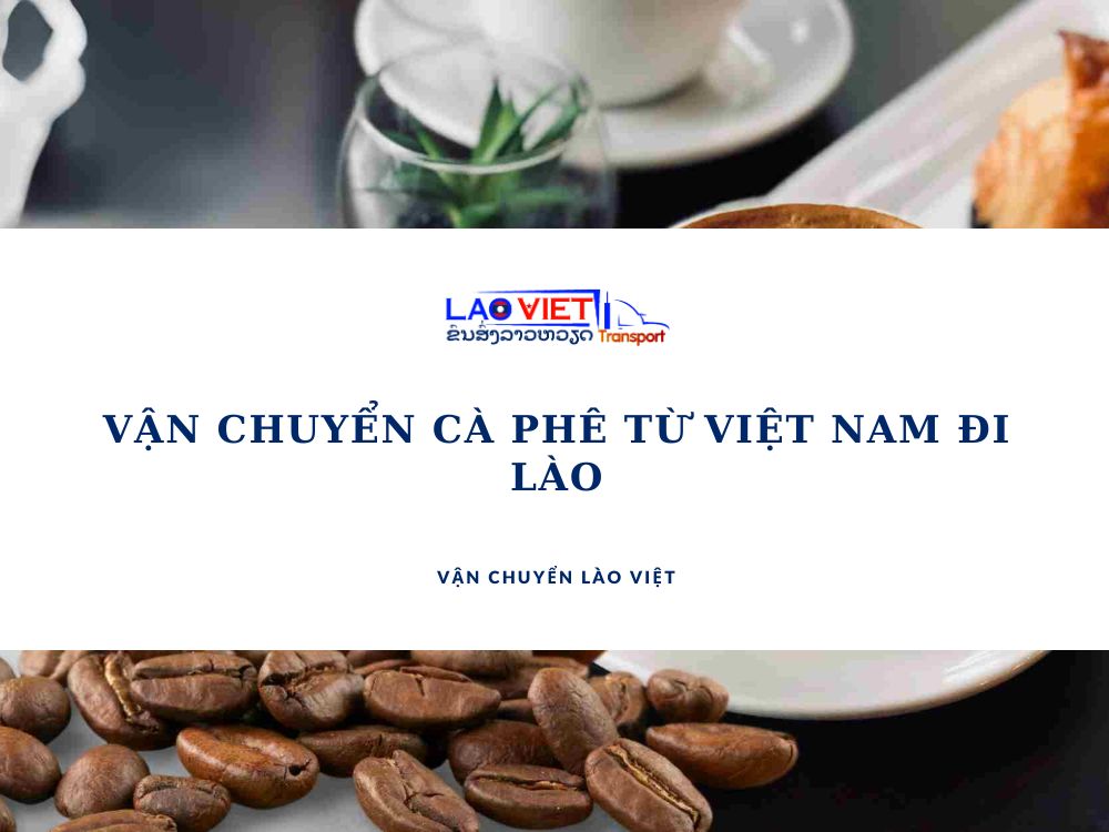 van-chuyen-ca-phe-tu-viet-nam-di-lao-vanchuyenlaoviet