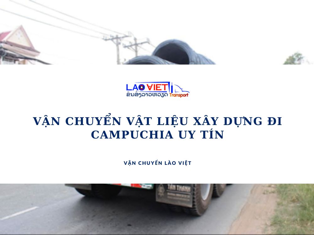 van-chuyen-vat-lieu-xay-dung-di-campuchia-uy-tin-vanchuyenlaoviet