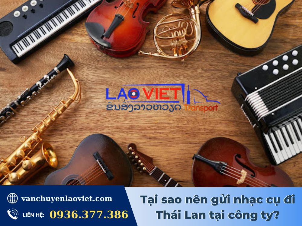 tai-sao-nen-gui-nhac-cu-di-thai-lan-tai-cong-ty-vanchuyenlaoviet