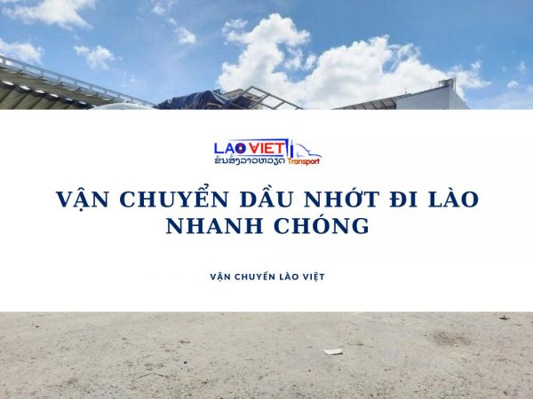 van-chuyen-dau-nhot-di-lao-nhanh-chong-vanchuyenlaoviet