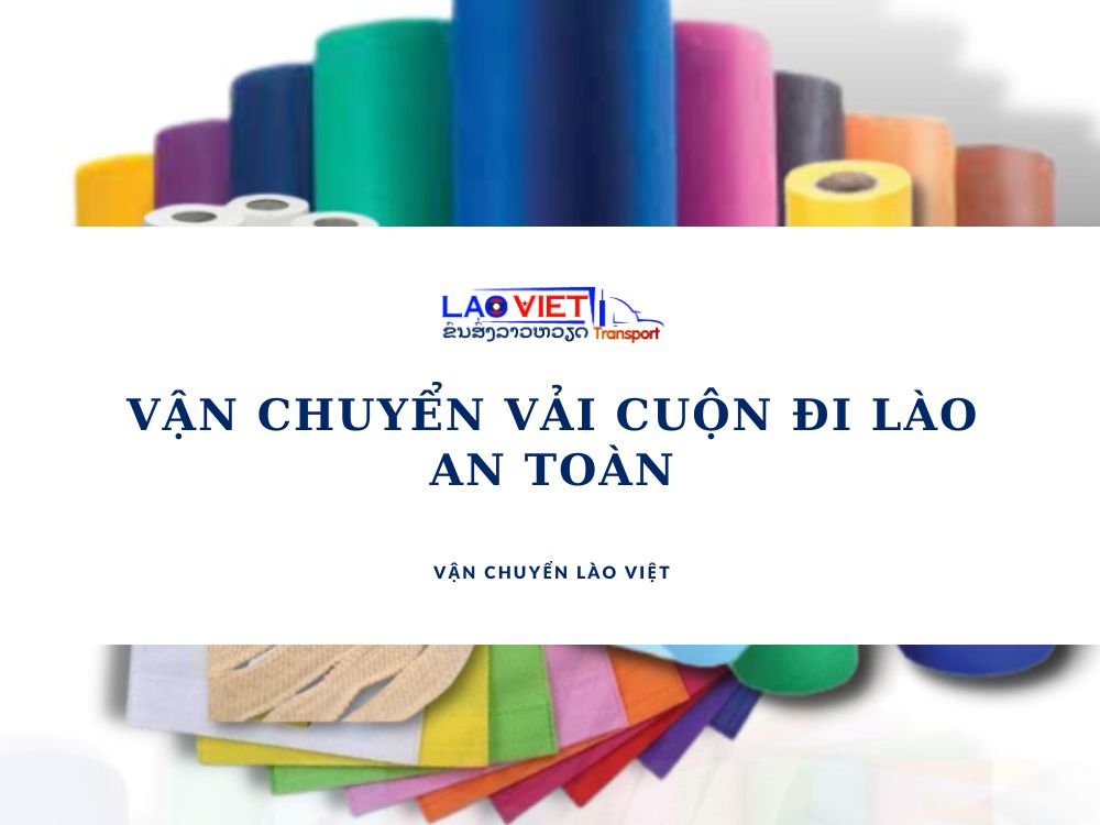 van-chuyen-vai-cuon-di-lao-an-toan-vanchuyenlaoviet