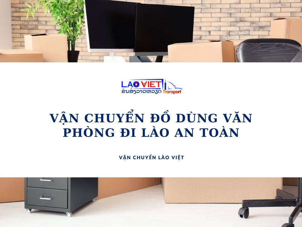 van-chuyen-do-dung-van-phong-di-lao-an-toan-vanchuyenlaoviet