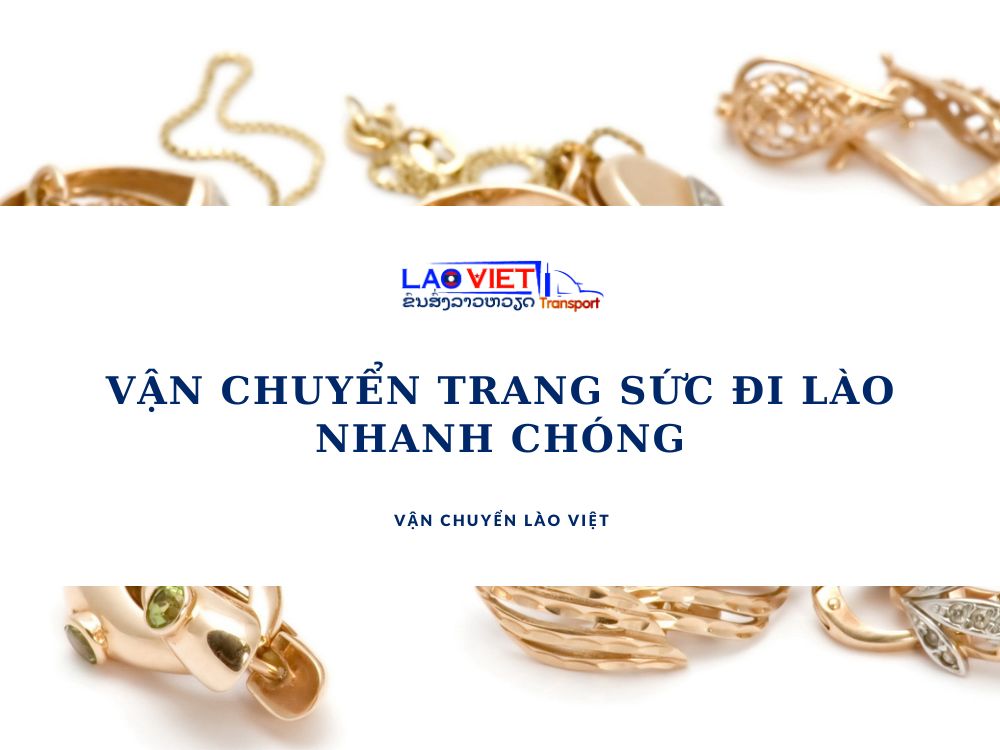 van-chuyen-trang-suc-di-lao-nhanh-chong-vanchuyenlaoviet