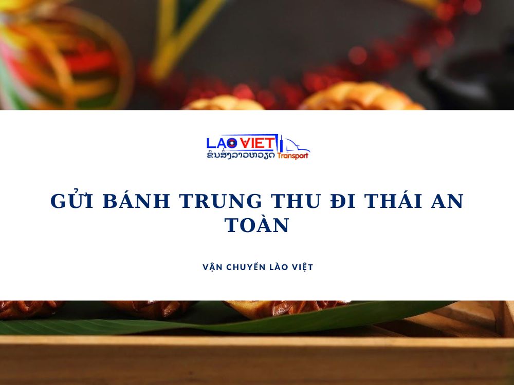 gui-banh-trung-thu-di-thai-an-toan-vanchuyenlaoviet