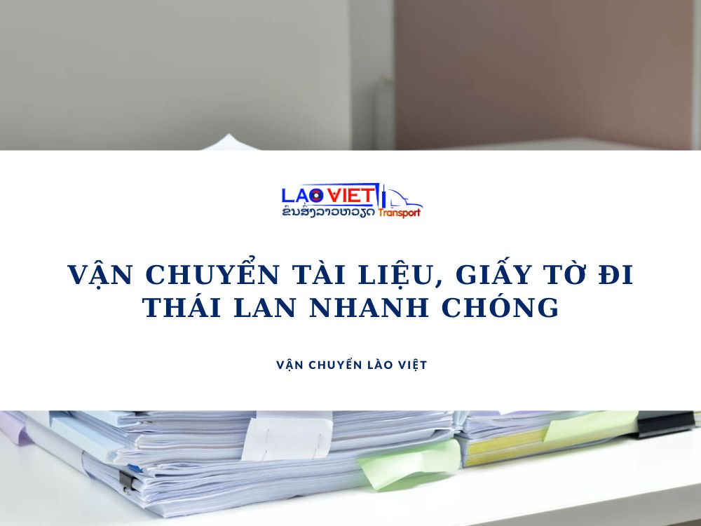 van-chuyen-tai-lieu-giay-to-di-thai-lan-nhanh-chong-vanchuyenlaoviet