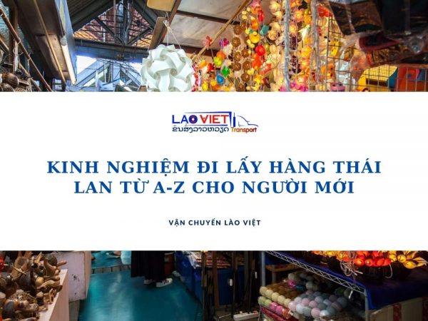 kinh-nghiem-di-lay-hang-thai-lan-tu-a-z-cho-nguoi-moi-vanchuyenlaoviet