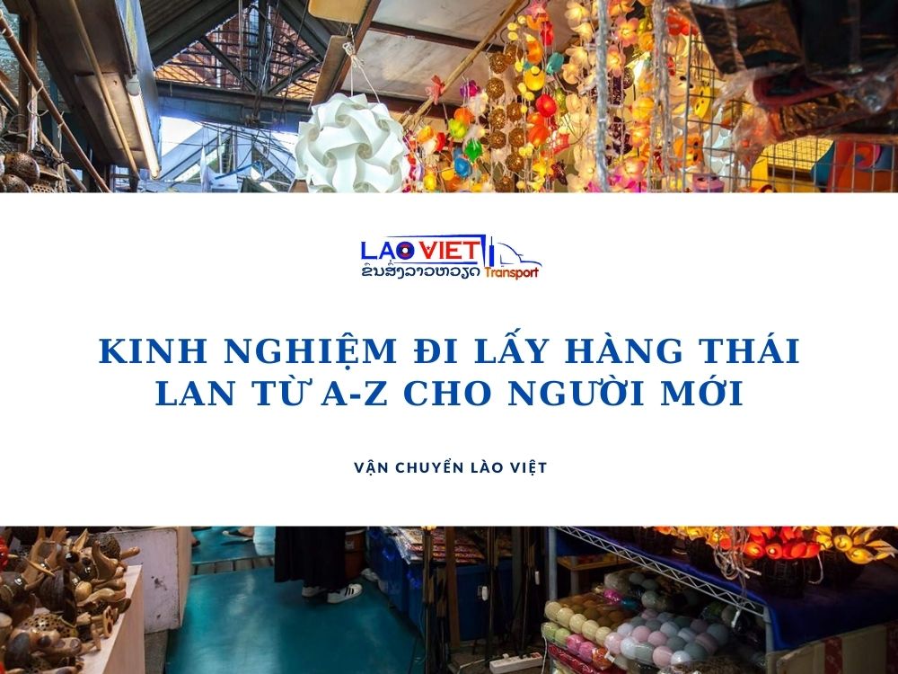 kinh-nghiem-di-lay-hang-thai-lan-tu-a-z-cho-nguoi-moi-vanchuyenlaoviet