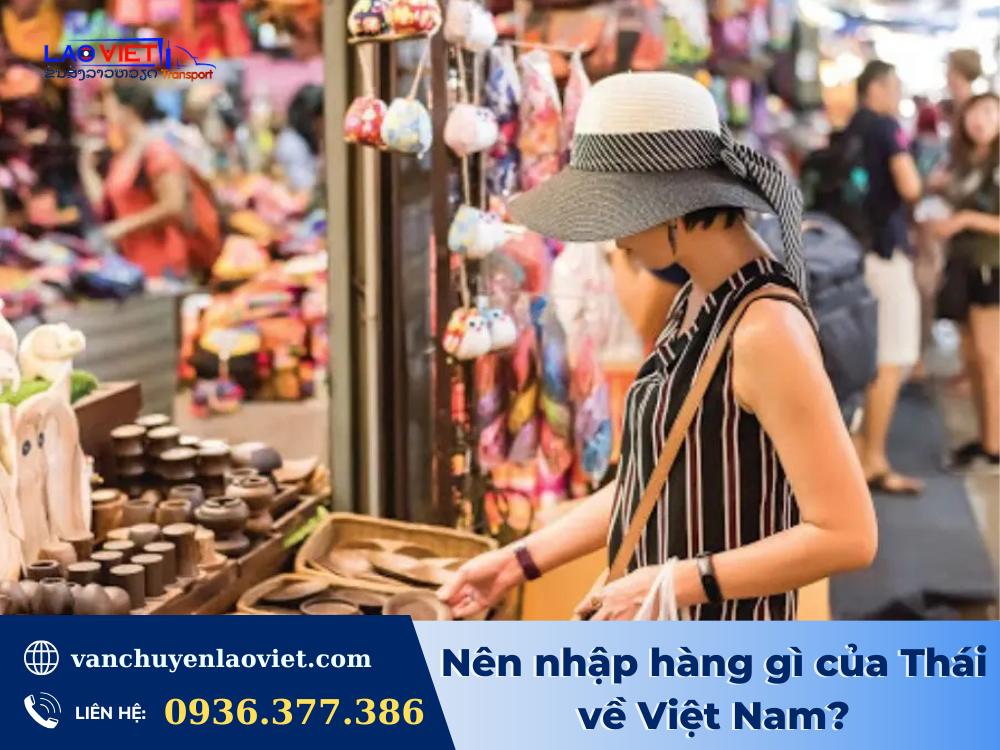 nen-nhap-hang-gi-cua-thai-ve-viet-nam-khi-muon-kinh-doanh-vanchuyenlaoviet