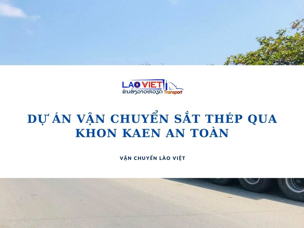 du-an-van-chuyen-sat-thep-qua-khon-kaen-an-toan-vanchuyenlaoviet