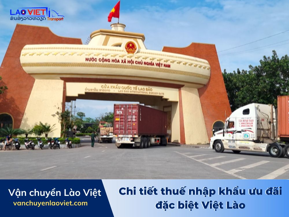 chi-tiet-thue-nhap-khau-uu-dai-dac-biet-viet-lao-vanchuyenlaoviet
