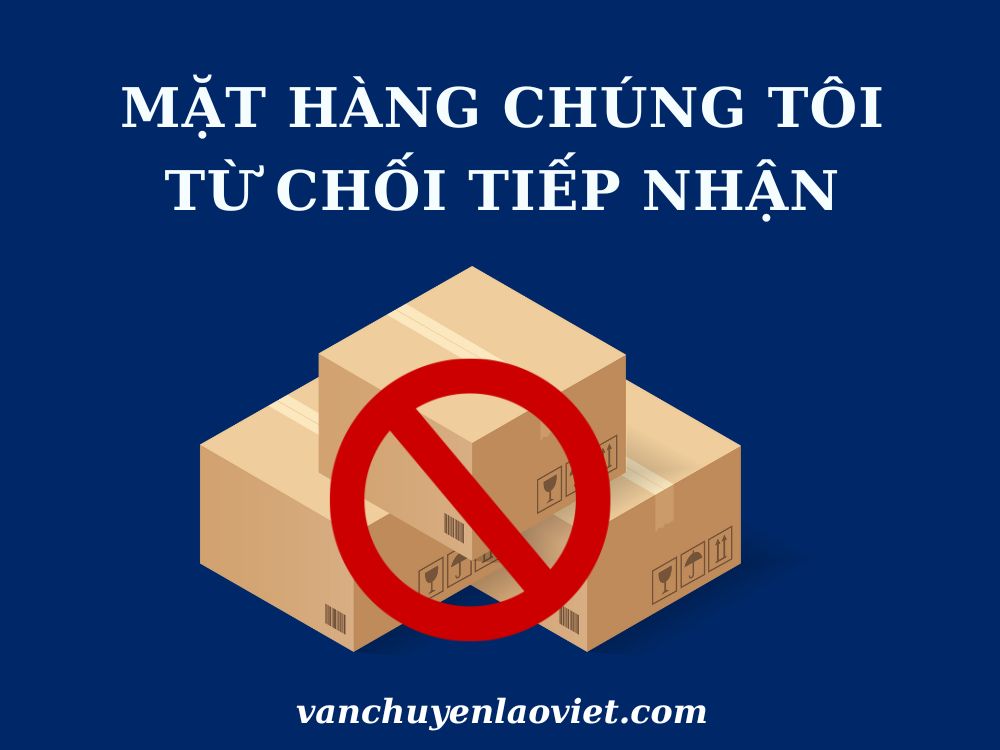 mat-hang-chung-toi-tu-choi-tiep-nhan-vanchuyenlaoviet