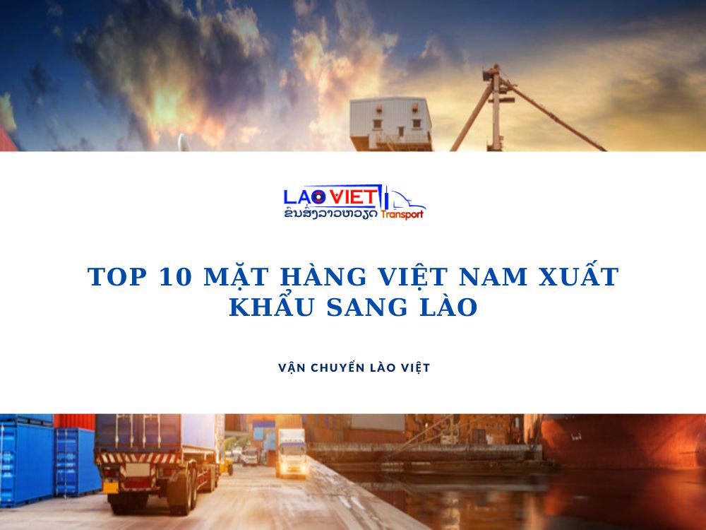top-10-mat-hang-viet-nam-xuat-khau-sang-lao-vanchuyenlaoviet